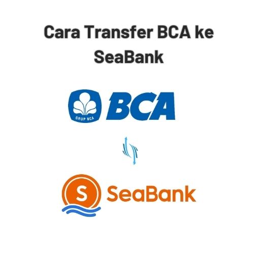 Cara Transfer BCA ke SeaBank
